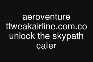 aeroventure ttweakairline.com.co unlock the skypath cater