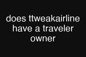 does ttweakairline have a traveler owner