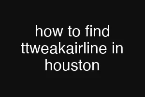 how to find ttweakairline in houston