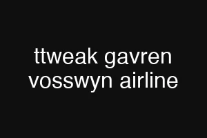ttweak gavren vosswyn airline
