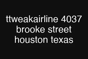 ttweakairline 4037 brooke street houston texas
